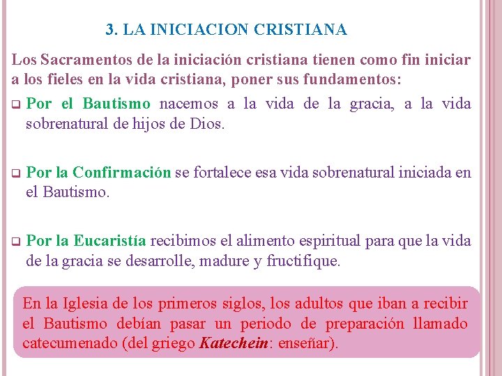 3. LA INICIACION CRISTIANA Los Sacramentos de la iniciación cristiana tienen como fin iniciar