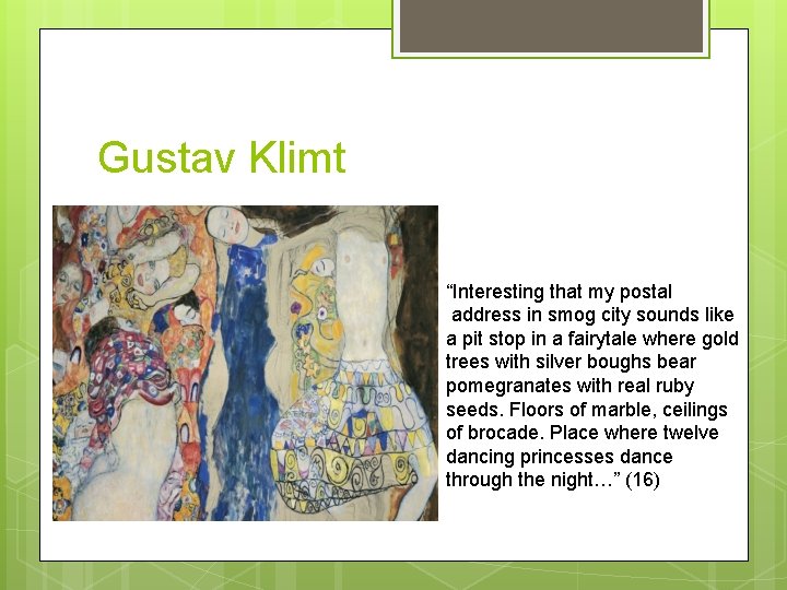 Gustav Klimt “Interesting that my postal address in smog city sounds like a pit