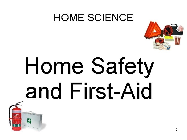 HOME SCIENCE Home Safety and First-Aid 1 