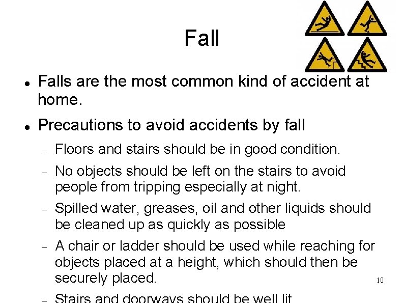 Fall Falls are the most common kind of accident at home. Precautions to avoid