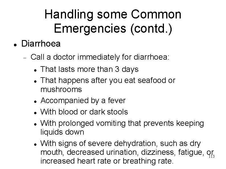 Handling some Common Emergencies (contd. ) Diarrhoea Call a doctor immediately for diarrhoea: That