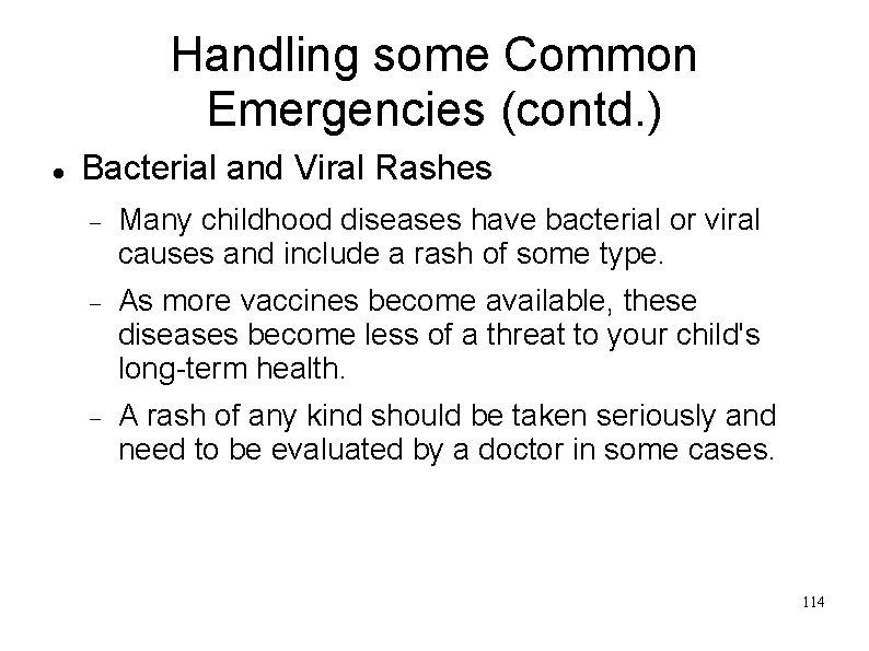 Handling some Common Emergencies (contd. ) Bacterial and Viral Rashes Many childhood diseases have