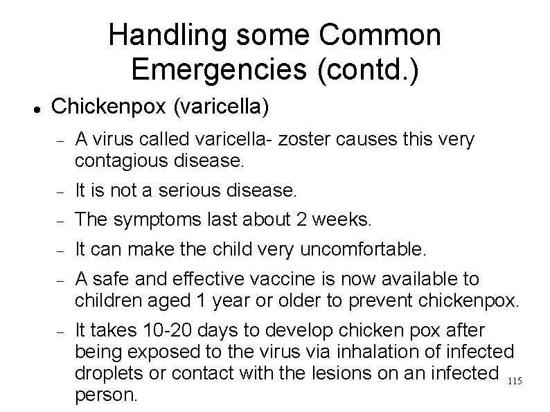 Handling some Common Emergencies (contd. ) Chickenpox (varicella) A virus called varicella- zoster causes