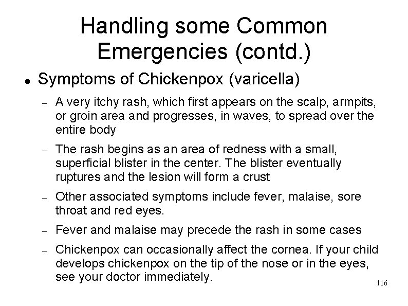 Handling some Common Emergencies (contd. ) Symptoms of Chickenpox (varicella) A very itchy rash,