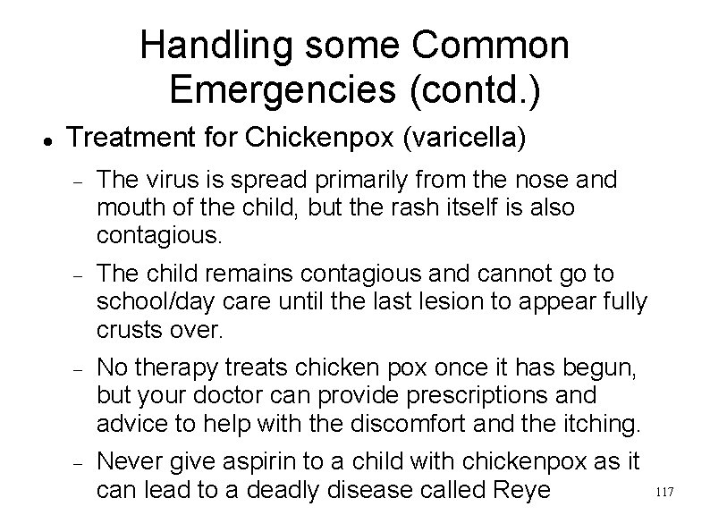 Handling some Common Emergencies (contd. ) Treatment for Chickenpox (varicella) The virus is spread