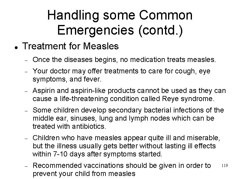 Handling some Common Emergencies (contd. ) Treatment for Measles Once the diseases begins, no