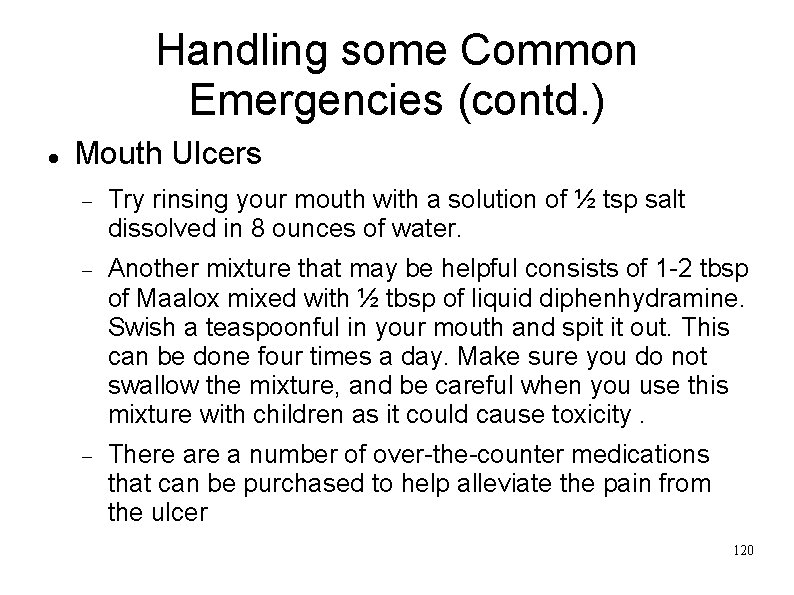 Handling some Common Emergencies (contd. ) Mouth Ulcers Try rinsing your mouth with a