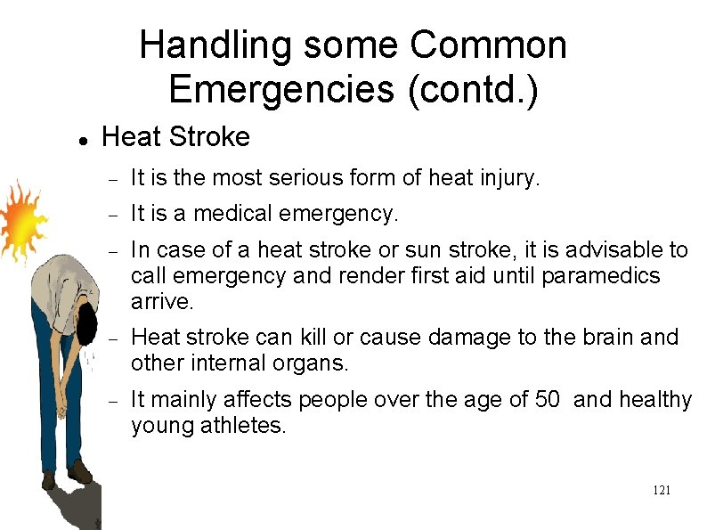 Handling some Common Emergencies (contd. ) Heat Stroke It is the most serious form