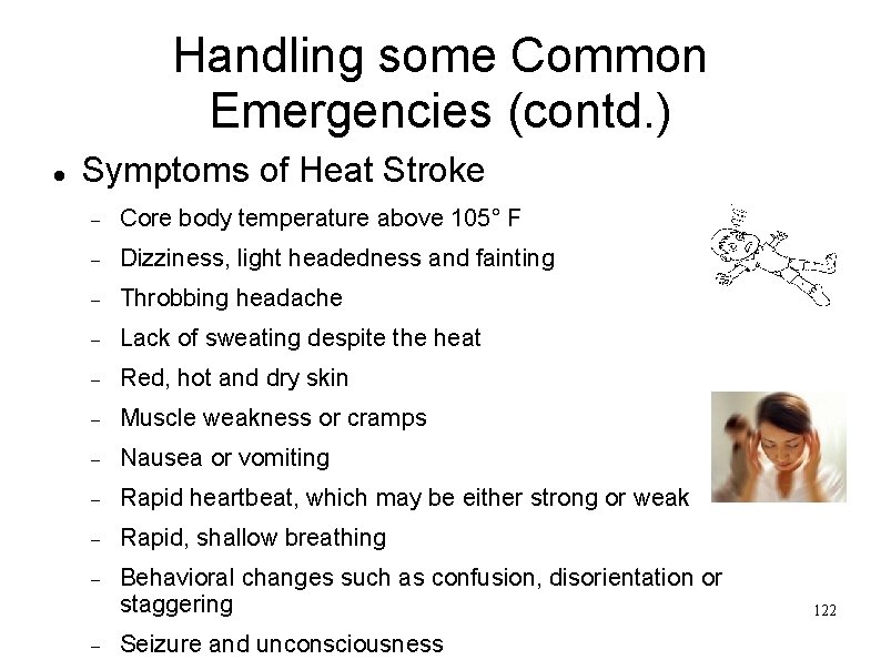 Handling some Common Emergencies (contd. ) Symptoms of Heat Stroke Core body temperature above