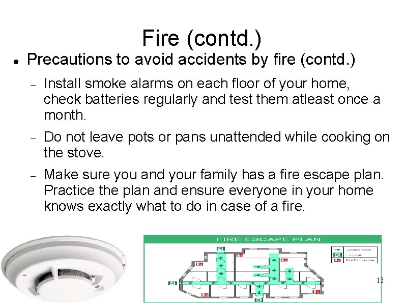 Fire (contd. ) Precautions to avoid accidents by fire (contd. ) Install smoke alarms