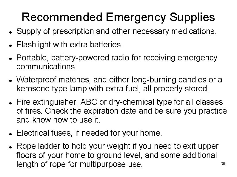 Recommended Emergency Supplies Supply of prescription and other necessary medications. Flashlight with extra batteries.