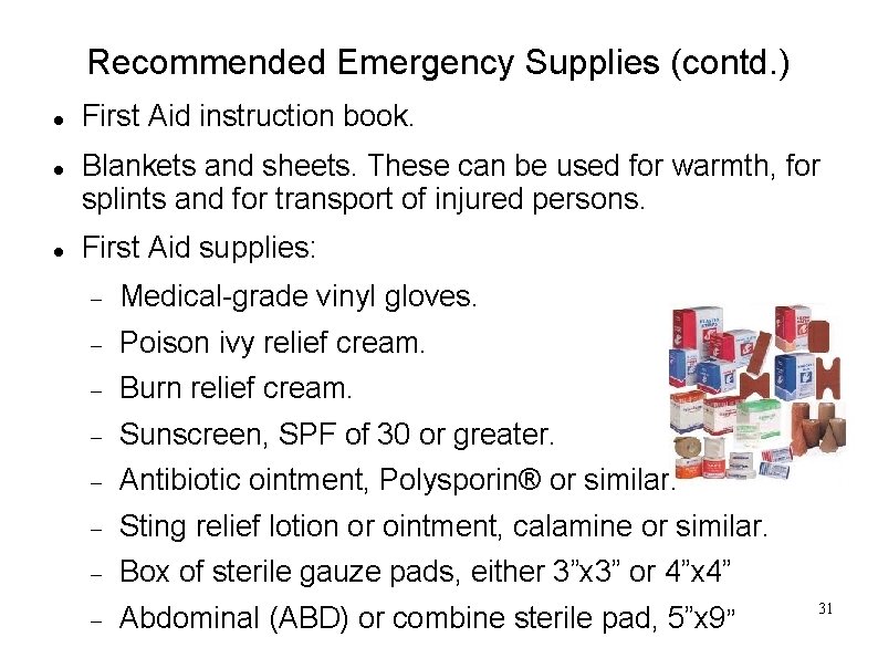 Recommended Emergency Supplies (contd. ) First Aid instruction book. Blankets and sheets. These can