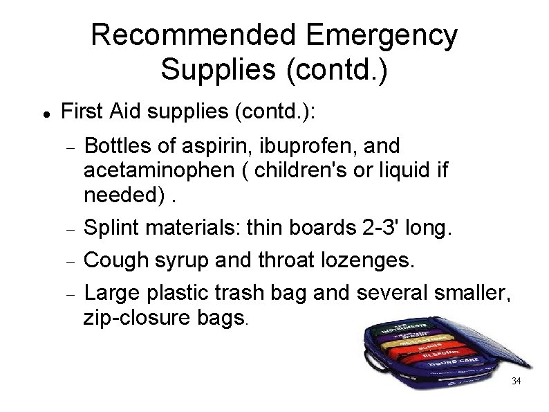 Recommended Emergency Supplies (contd. ) First Aid supplies (contd. ): Bottles of aspirin, ibuprofen,