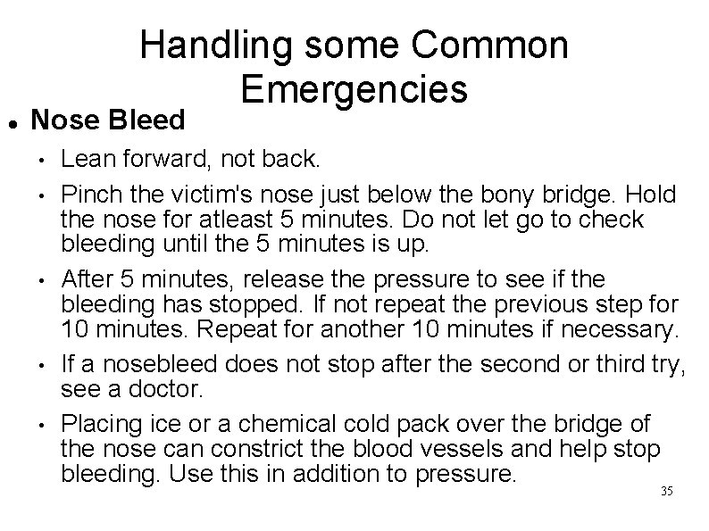 Handling some Common Emergencies Nose Bleed • • • Lean forward, not back. Pinch