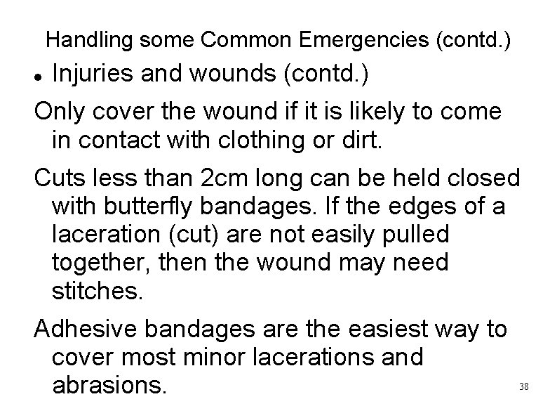 Handling some Common Emergencies (contd. ) Injuries and wounds (contd. ) Only cover the