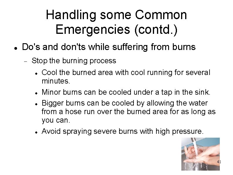 Handling some Common Emergencies (contd. ) Do's and don'ts while suffering from burns Stop