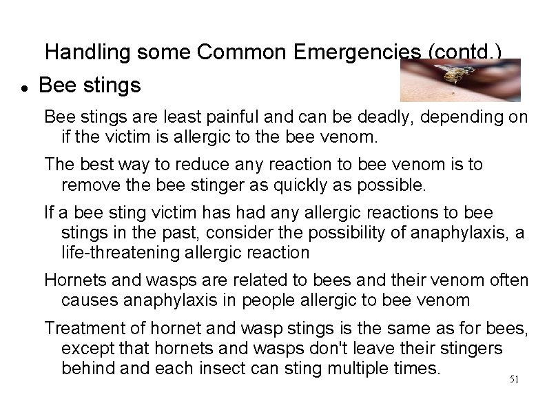  Handling some Common Emergencies (contd. ) Bee stings are least painful and can