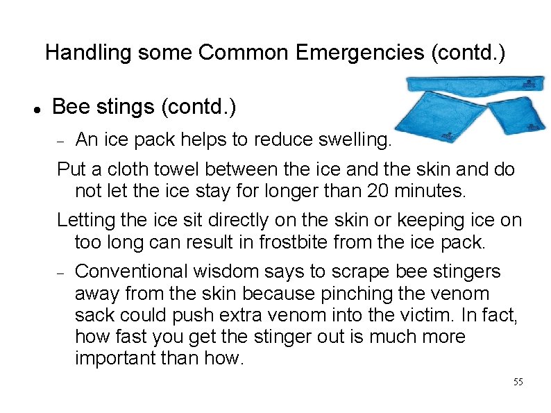Handling some Common Emergencies (contd. ) Bee stings (contd. ) An ice pack helps