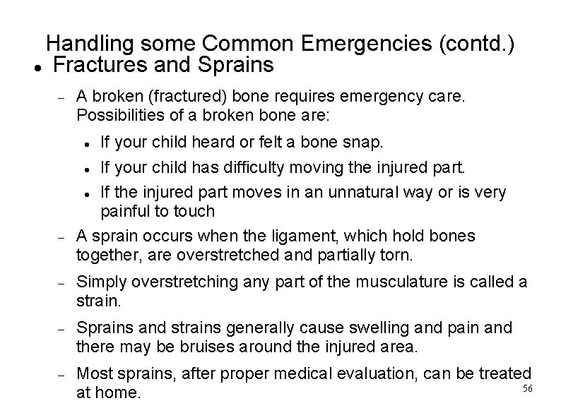 Handling some Common Emergencies (contd. ) Fractures and Sprains A broken (fractured) bone requires
