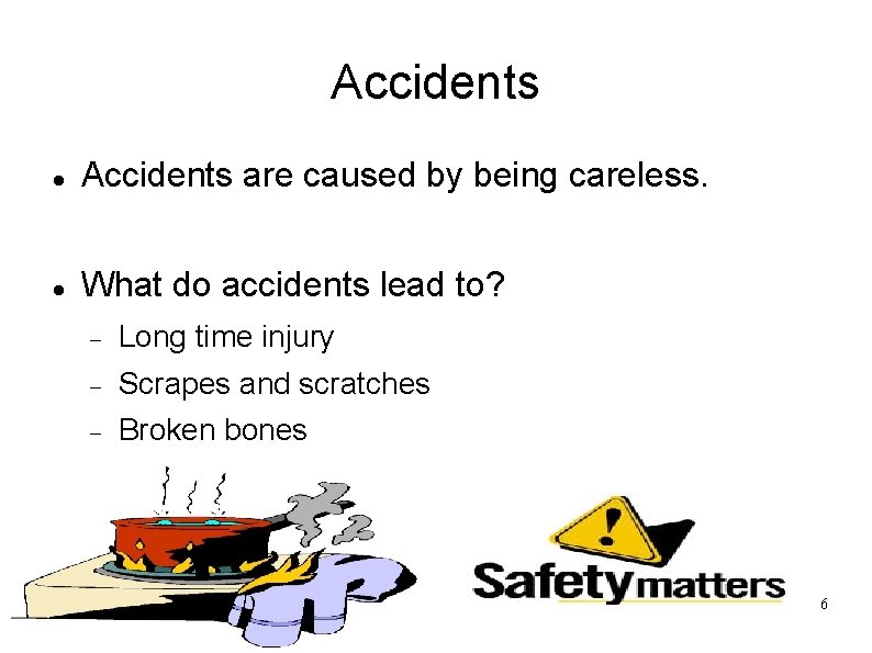 Accidents are caused by being careless. What do accidents lead to? Long time injury
