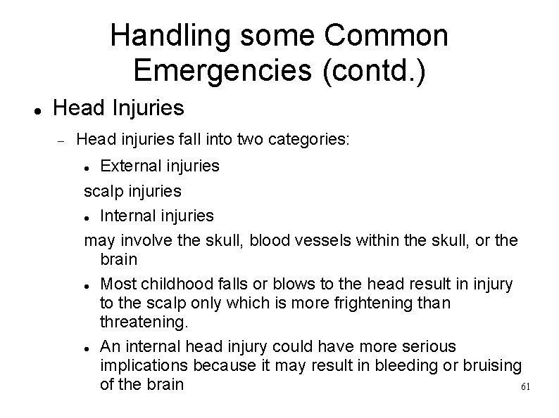 Handling some Common Emergencies (contd. ) Head Injuries Head injuries fall into two categories: