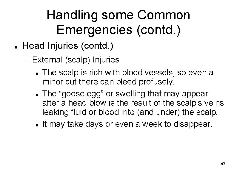 Handling some Common Emergencies (contd. ) Head Injuries (contd. ) External (scalp) Injuries The