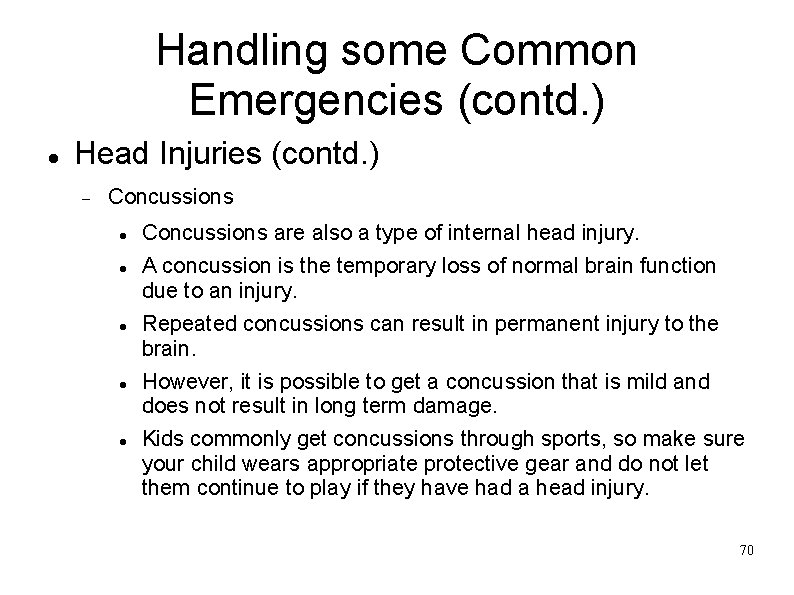 Handling some Common Emergencies (contd. ) Head Injuries (contd. ) Concussions are also a