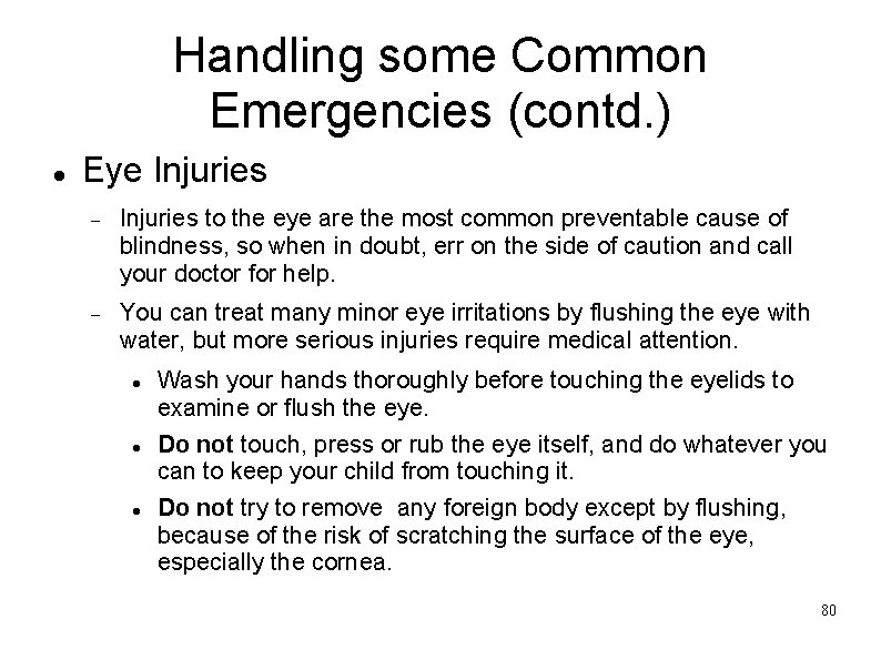 Handling some Common Emergencies (contd. ) Eye Injuries to the eye are the most