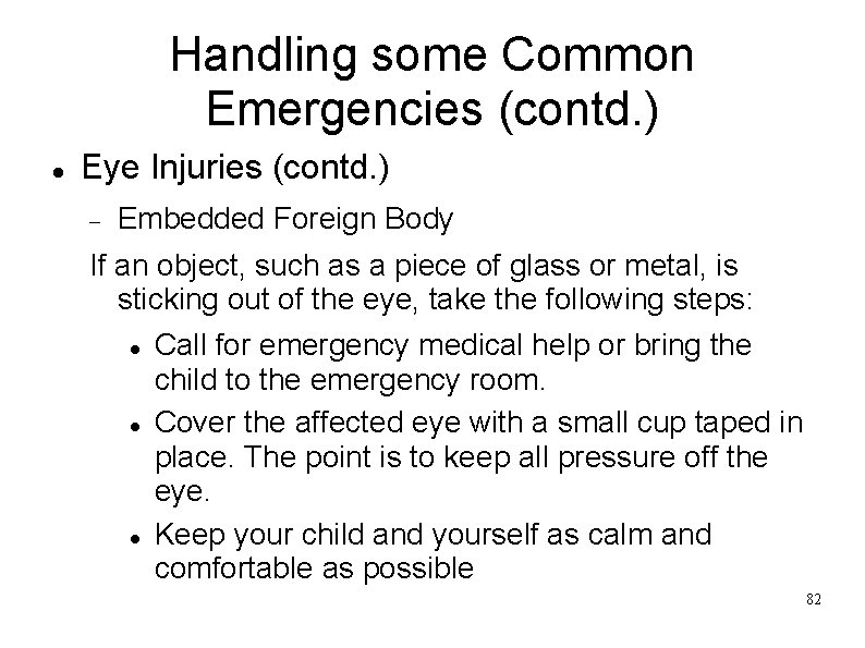 Handling some Common Emergencies (contd. ) Eye Injuries (contd. ) Embedded Foreign Body If