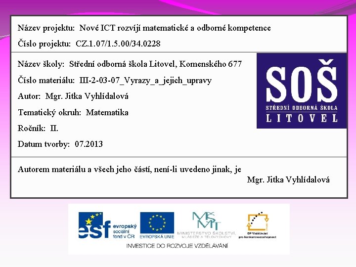 Název projektu: Nové ICT rozvíjí matematické a odborné kompetence Číslo projektu: CZ. 1. 07/1.