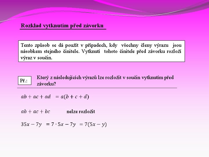 Rozklad vytknutím před závorku Tento způsob se dá použít v případech, kdy všechny členy