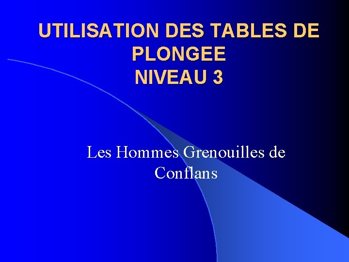 UTILISATION DES TABLES DE PLONGEE NIVEAU 3 Les Hommes Grenouilles de Conflans 