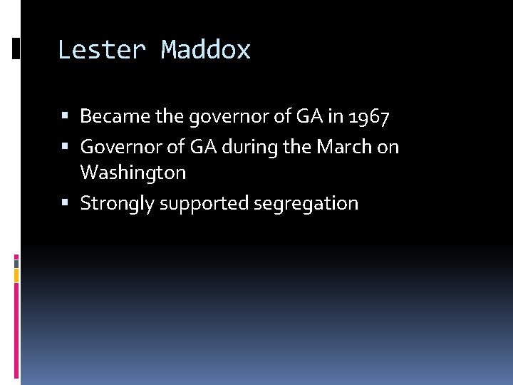 Lester Maddox Became the governor of GA in 1967 Governor of GA during the