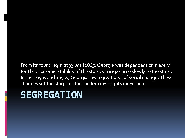 From its founding in 1733 until 1865, Georgia was dependent on slavery for the