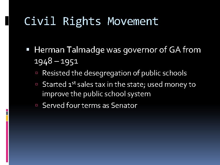 Civil Rights Movement Herman Talmadge was governor of GA from 1948 – 1951 Resisted