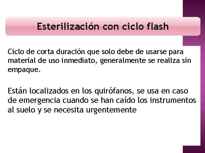 Esterilización con ciclo flash Ciclo de corta duración que solo debe de usarse para