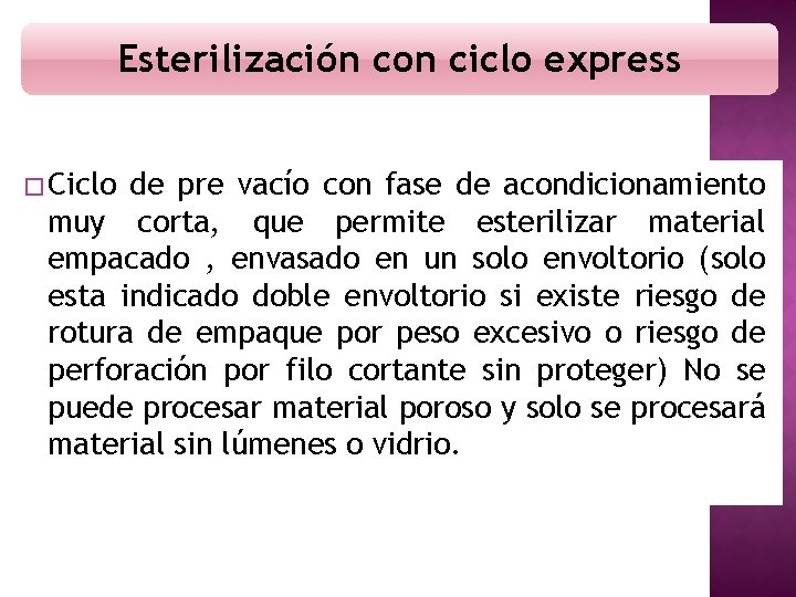 Esterilización con ciclo express � Ciclo de pre vacío con fase de acondicionamiento muy