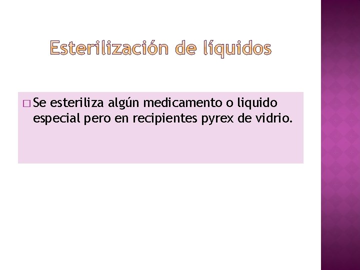 � Se esteriliza algún medicamento o liquido especial pero en recipientes pyrex de vidrio.