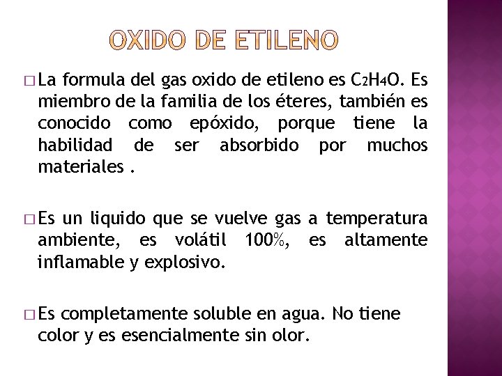 � La formula del gas oxido de etileno es C 2 H 4 O.