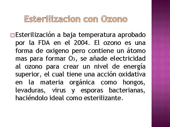 � Esterilización a baja temperatura aprobado por la FDA en el 2004. El ozono