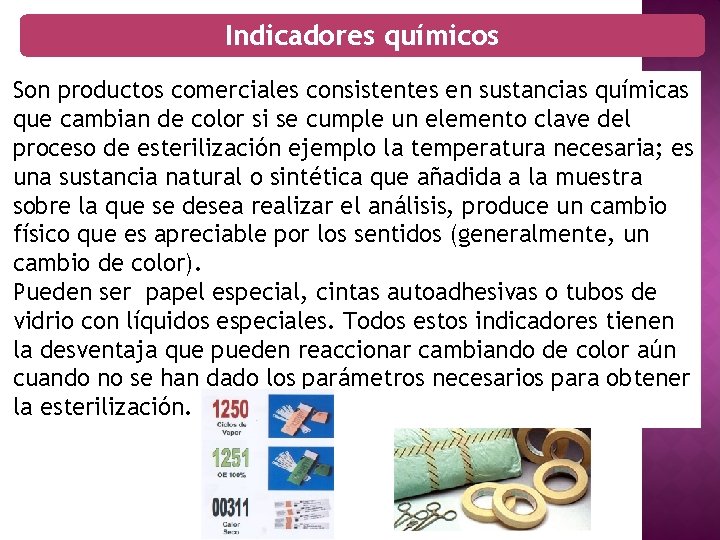 Indicadores químicos Son productos comerciales consistentes en sustancias químicas que cambian de color si