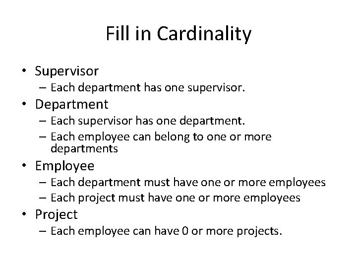 Fill in Cardinality • Supervisor – Each department has one supervisor. • Department –