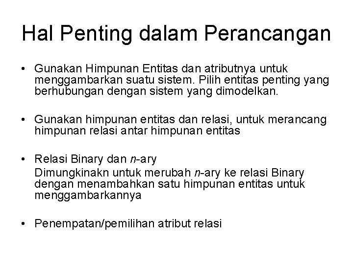 Hal Penting dalam Perancangan • Gunakan Himpunan Entitas dan atributnya untuk menggambarkan suatu sistem.