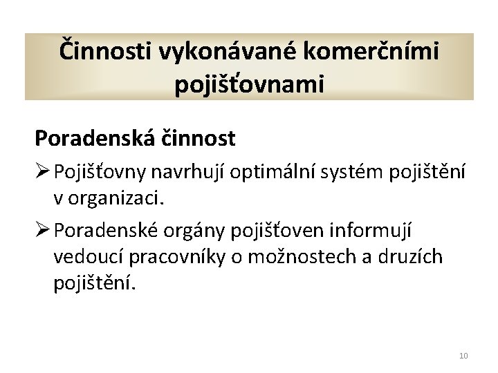 Činnosti vykonávané komerčními pojišťovnami Poradenská činnost Ø Pojišťovny navrhují optimální systém pojištění v organizaci.