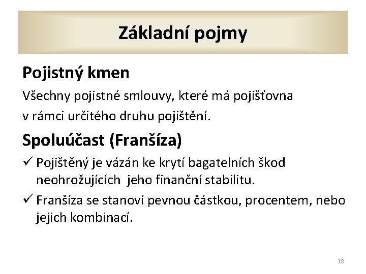 Základní pojmy Pojistný kmen Všechny pojistné smlouvy, které má pojišťovna v rámci určitého druhu