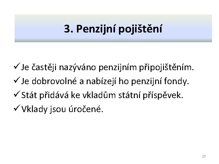 3. Penzijní pojištění ü Je častěji nazýváno penzijním připojištěním. ü Je dobrovolné a nabízejí