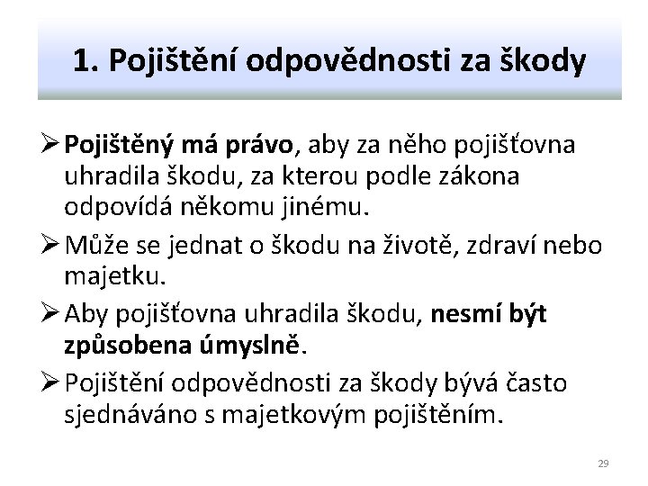 1. Pojištění odpovědnosti za škody Ø Pojištěný má právo, aby za něho pojišťovna uhradila