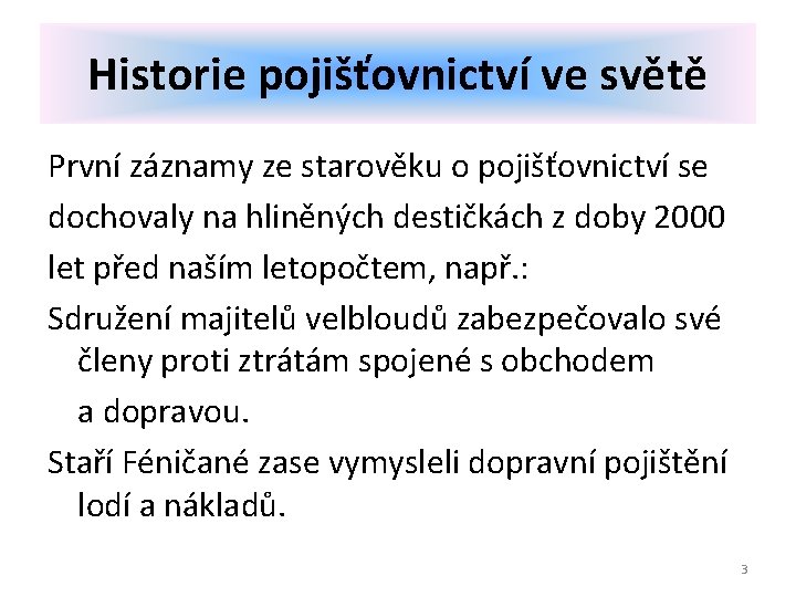 Historie pojišťovnictví ve světě První záznamy ze starověku o pojišťovnictví se dochovaly na hliněných