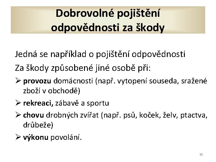 Dobrovolné pojištění odpovědnosti za škody Jedná se například o pojištění odpovědnosti Za škody způsobené