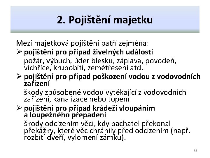 2. Pojištění majetku Mezi majetková pojištění patří zejména: Ø pojištění pro případ živelných událostí